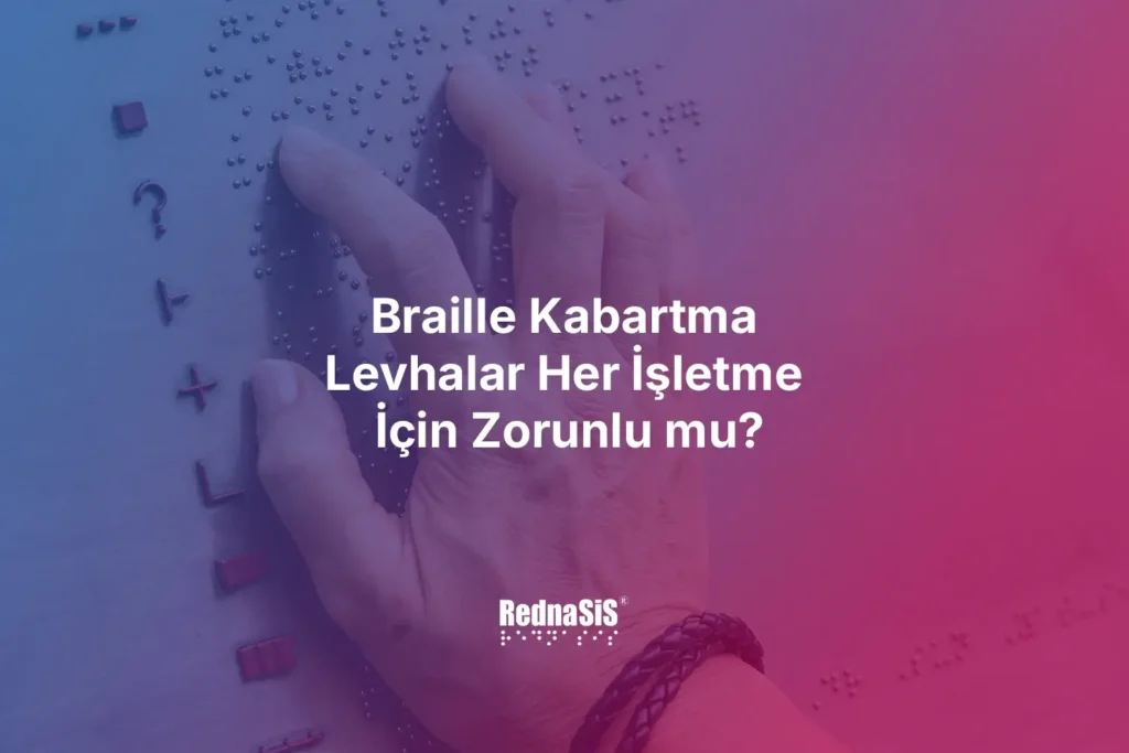 Braille Kabartma Levhalar Her İşletme İçin Zorunlu mu?