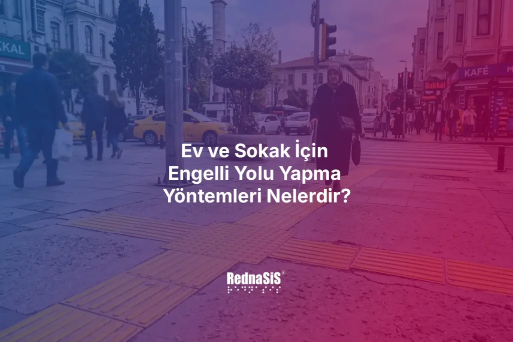 Ev ve Sokak İçin Engelli Yolu Yapma Yöntemleri Nelerdir?